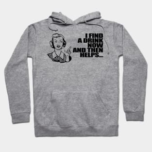 I find a drink now and the helps: Women Hoodie